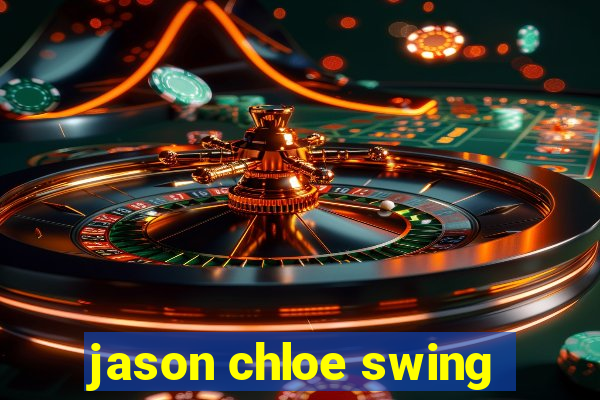 jason chloe swing